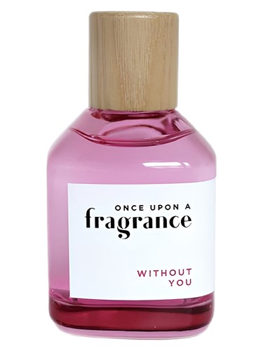 WITHOUT YOU by Once Upon a Fragrance